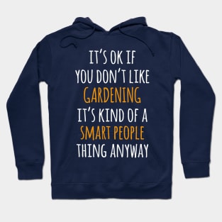 Gardening Funny Gift Idea | It's Ok If You Don't Like Gardening Hoodie